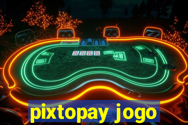 pixtopay jogo